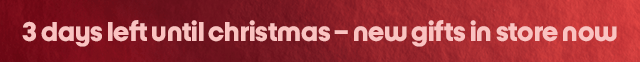 3 days left until christmas – new gifts in store now