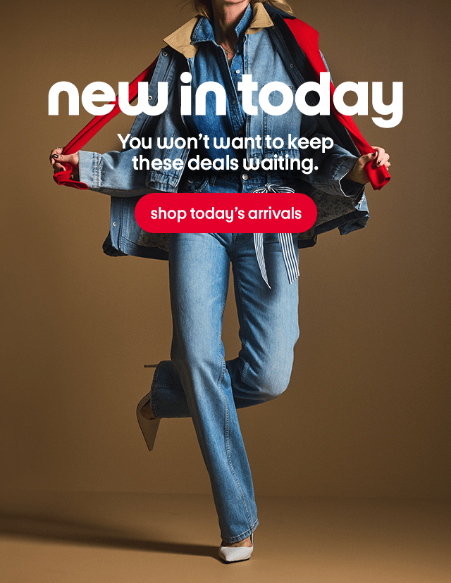 new in today You won't want to keep these deals waiting. shop today's arrivals