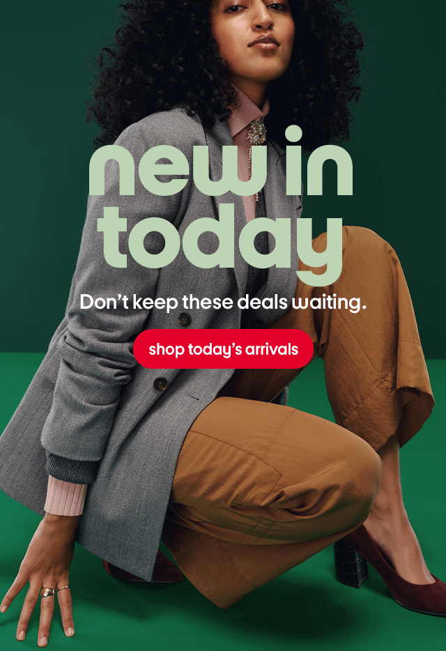 new in today Don’t keep these deals waiting. shop today’s arrivals