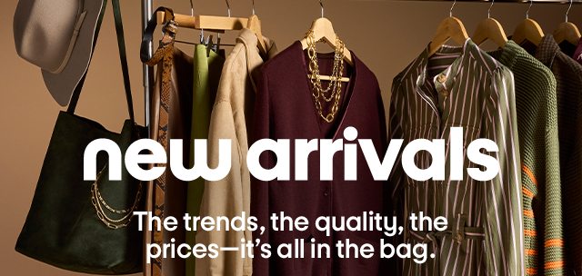 new arrivals The trends, the quality, the prices-it's all in the bag new arrivals The trends, the quality, the prices-it's all in the bag