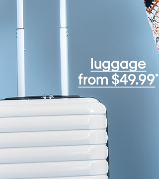 luggage from $49.99*