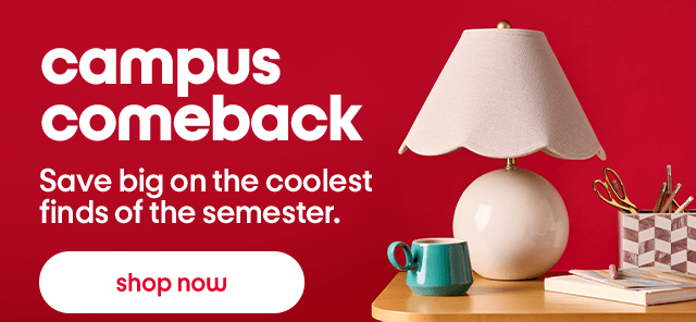 Campus comeback. Save big on the coolest finds of the semester. Shop now.