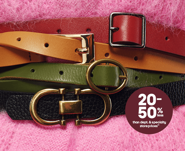 20-50% less than dept. & specialty store prices** 20-50% less than dept. & specialty store prices**