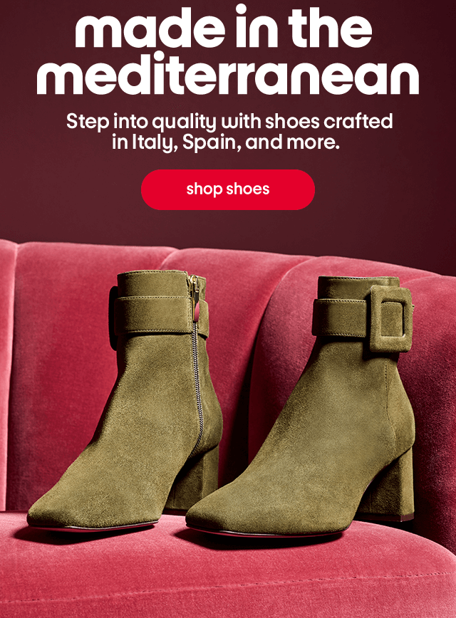 Made in the mediterranean. Step into quality with shoes crafted in Italy, Spain, and more. Shop Shoes.
