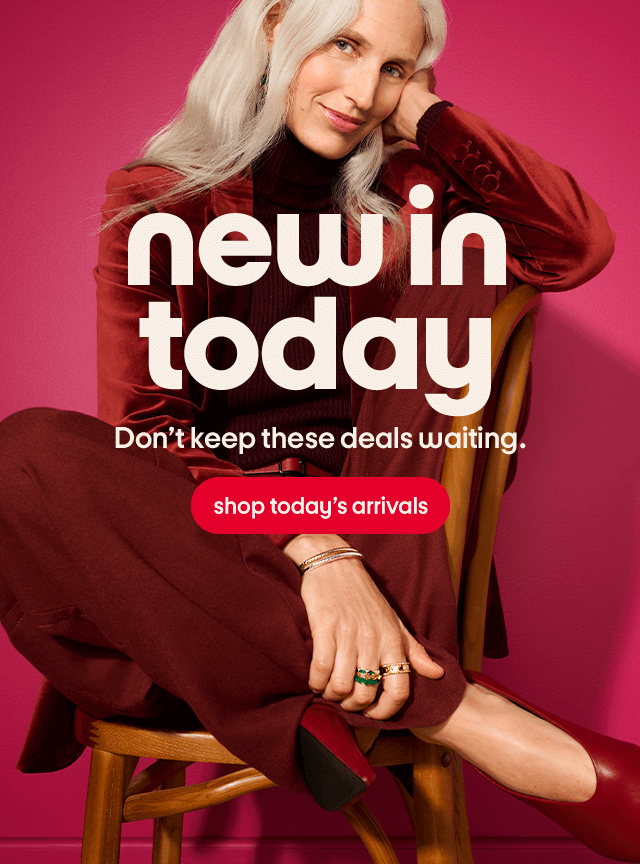 New in today. Don't keep these deals waiting. Shop today's arrivals.