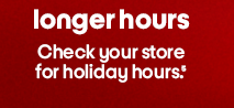 Longer hours[5] Check your store for holiday hours.