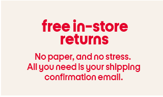free in-store returns No paper, and no stress. All you need is your shipping confirmation email.
