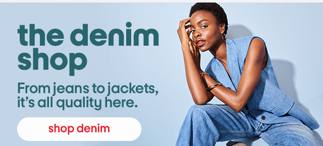 The Denim Shop. From jeans to jackets, it's all quality here. Shop Denim.