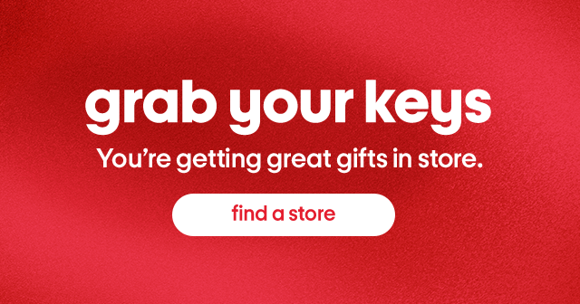 Grab your keys, You're getting great gifts in store. Find a store.