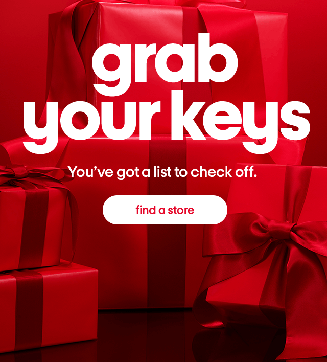 Grab your keys. You've got a list to check off. Find a store.