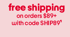 Free Shipping on orders $89+ with code SHIP89