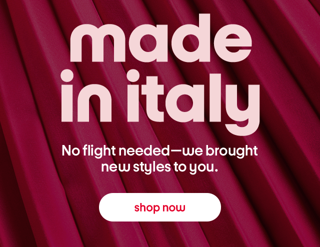 made in italy. No flight needed-we brought new styles to you. Shop now.