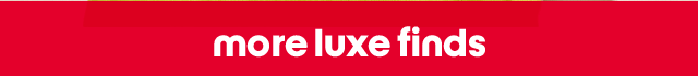 More luxe finds