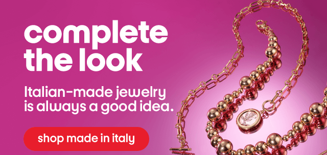 Complete the look. Italian-made jewelry is always a good idea. Shop made in italy.