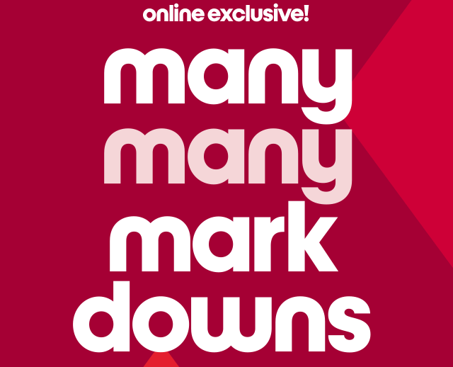 online exclusive! many many markdowns