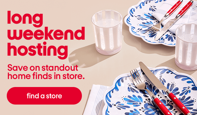 long weekend hosting. Save on standout home finds in store.