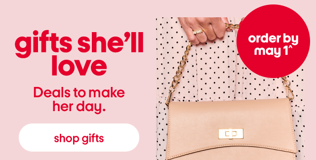 Gifts she'll love. Deals to make her day. Shop Gifts.