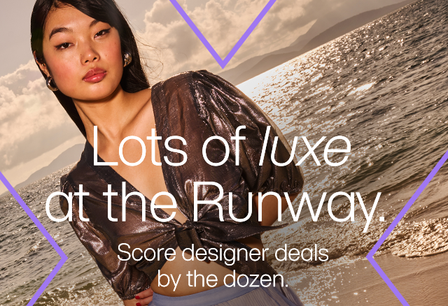 Lots of luxe at the Runway. Score designer deals by the dozen.