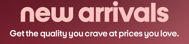new arrivals Get the quality you crave at prices you love. new arrivals Get the quality you crave at prices you love.