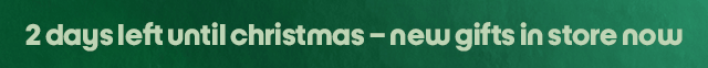 2 days left until christmas – new gifts in store now
