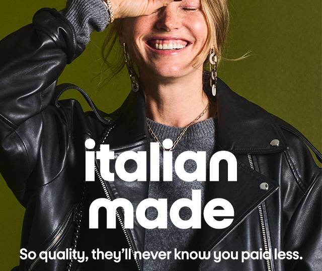 italian made So quality, they'll never know you paid less. italian made So quality, they'll never know you paid less.