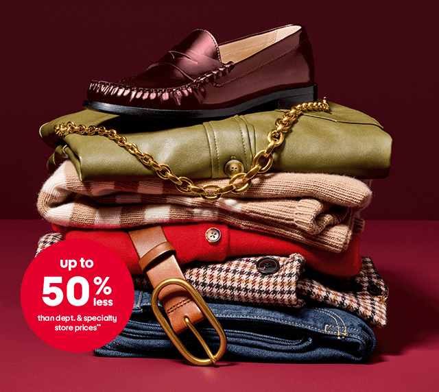 up to 50% less than dept. and specialty store prices.**