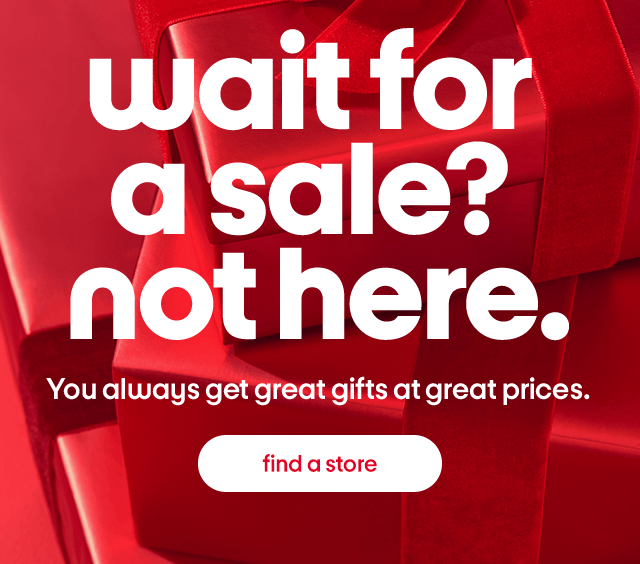 wait for  a sale? not here. You always get great gifts at great prices. find a store