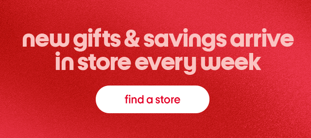 new gifts & savings arrive in store every week find a store