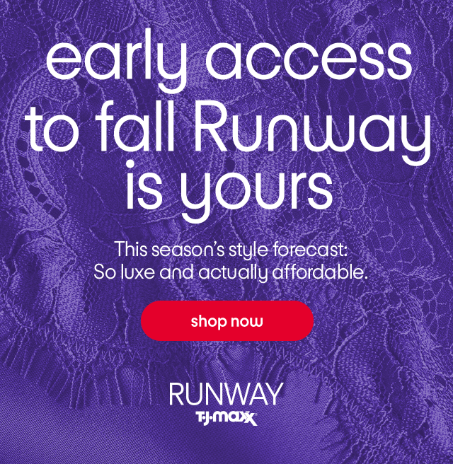 early access to fall Runway is yours. This season’s style forecast: So luxe and actually affordable. Shop now.