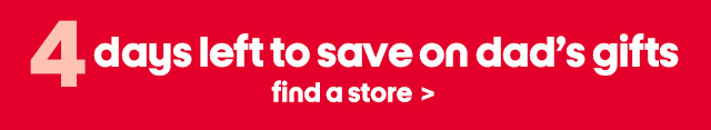 4 days left to save on dad's gifts. find a store