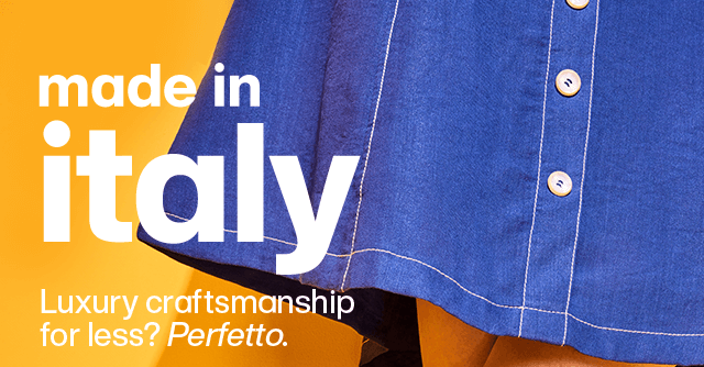 Made in italy. Luxury craftmanship for less? PErfetto. Shop Now.